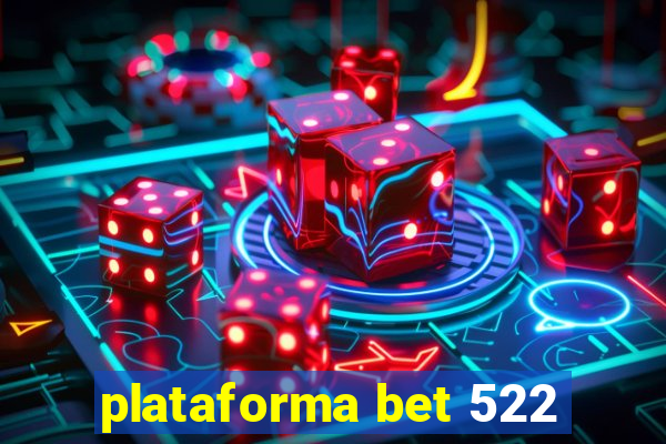 plataforma bet 522